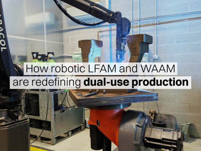 3D printing in defense: how robotic LFAM and WAAM are redefining industrial dual-use production