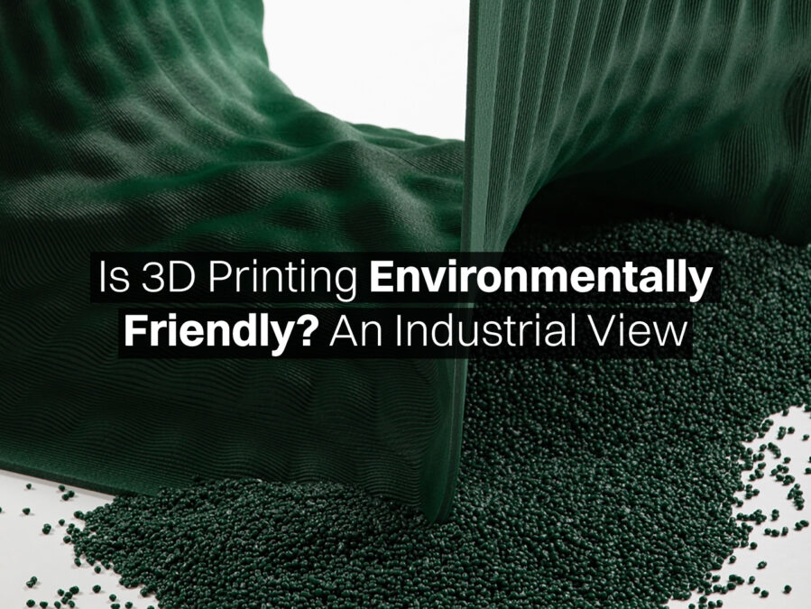 Is 3D Printing Environmentally Friendly? An Industrial View